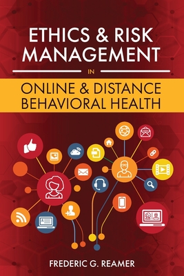 Ethics and Risk Management in Online and Distance Behavioral Health - Frederic G. Reamer