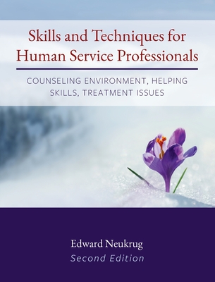 Skills and Techniques for Human Service Professionals: Counseling Environment, Helping Skills, Treatment Issues - Edward Neukrug