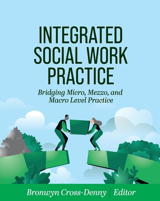 Integrated Social Work Practice: Bridging Micro, Mezzo, and Macro Level Practice - Bronwyn Cross-denny