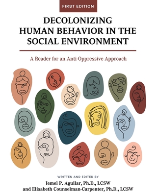 Decolonizing Human Behavior in the Social Environment: A Reader for an Anti-Oppressive Approach - Jemel Aguilar