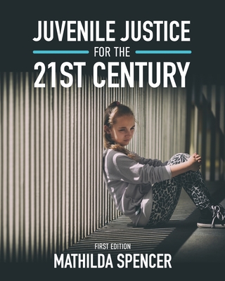 Juvenile Justice for the 21st Century - Mathilda Spencer