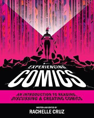 Experiencing Comics: An Introduction to Reading, Discussing, and Creating Comics - Rachelle Cruz