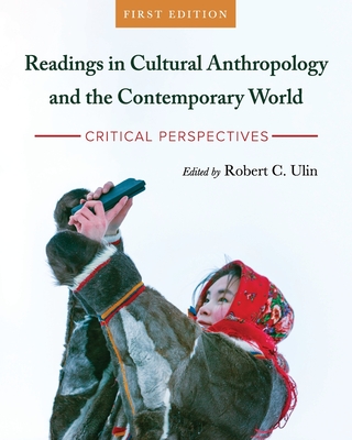 Readings in Cultural Anthropology and the Contemporary World: Critical Perspectives - Robert C. Ulin