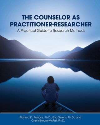 The Counselor as Practitioner-Researcher: A Practical Guide to Research Methods - Richard D. Parsons