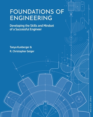 Foundations of Engineering: Developing the Skills and Mindset of a Successful Engineer - Tanya Kunberger