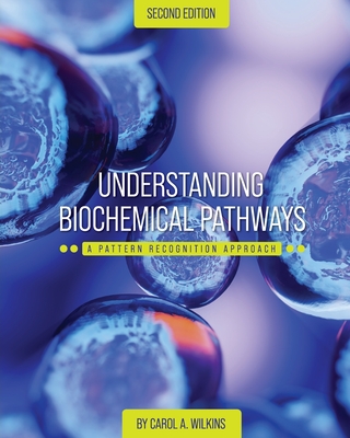 Understanding Biochemical Pathways: A Pattern-Recognition Approach - Carol A. Wilkins