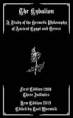 The Kybalion: A Study of the Hermetic Philosophy of Ancient Egypt and Greece - Tarl Warwick