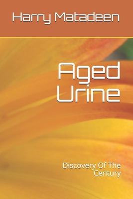 Aged Urine- Discovery Of The Century - Harry Matadeen