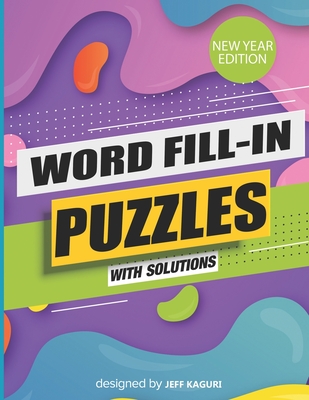 Word Fill-In Puzzles with Solutions: New Year Edition: Large Print: World's Largest-Huge Daily Word Fill Puzzle - Jeff Kaguri