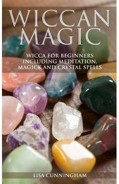 Poza produsului Wiccan Magic: Wicca For Beginners including Meditation, Magick and Crystal Spells - Lisa Cunningham