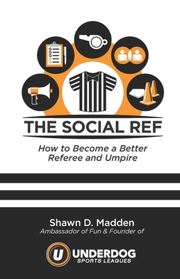 The Social Ref: How to Become a Better Referee and Umpire - Blake Madden