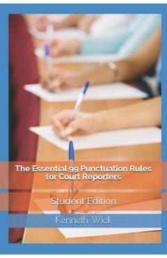 Coperta cărții 'The Essential 99 Punctuation Rules For Court Reporters: Student Edition - Kenneth A. Wick'
