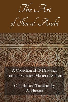 The Art of Ibn Al-Arabi: A Collection of 19 Diagrams from the Greatest Master of Sufism - Ali Hussain