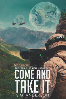 Come and Take It: The Eden Chronicles - Book Two - S. M. Anderson