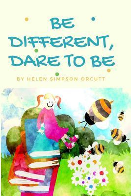 Be Different, Dare to Be - Helen Simpson Orcutt