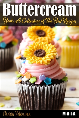 Buttercream Book - A Collection of Best Recipes - Maria Sobinina
