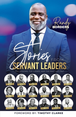 Stories From Servant Leaders: The Lessons, The Losses, and The Part Left Out - Randy Borders