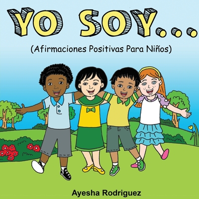 Yo Soy..: Afirmaciones Positivas Para Niños - Ayesha Rodriguez