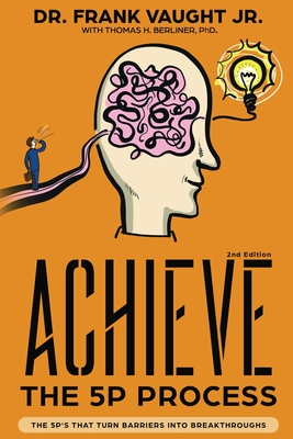 Achieve: The 5P Process: The 5P's That Turn Barriers Into Breakthroughs - Frank Vaught