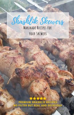 Shashlik Skewers: Shashlik Recipes for your perfect barbecue - Sascha Schaschlik