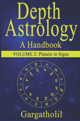 Depth Astrology: An Astrological Handbook, Volume 2 -- Planets in Signs - Gargatholil