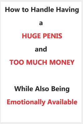 How To Handle Having a Huge Penis And Too Much Money While Also Being Emotionally Available - Hillary Swanson