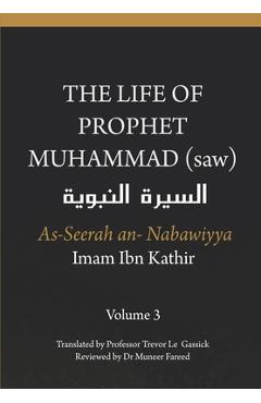 Coperta cărții 'The Life of the Prophet Muhammad (saw) - Volume 3 - As Seerah An Nabawiyya - السيرة النب&# - Trevor Le Gassick'