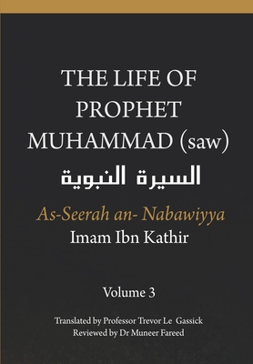 The Life of the Prophet Muhammad (saw) - Volume 3 - As Seerah An Nabawiyya - السيرة النب&# - Trevor Le Gassick