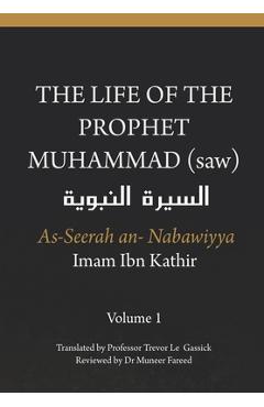 Coperta cărții 'The Life of the Prophet Muhammad (saw) - Volume 1 - As Seerah An Nabawiyya - السيرة النب&# - Trevor Le Gassick'