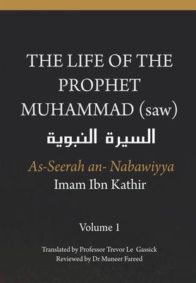 The Life of the Prophet Muhammad (saw) - Volume 1 - As Seerah An Nabawiyya - السيرة النب&# - Trevor Le Gassick