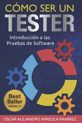 Cómo ser un Tester: Introducción a las Pruebas de Software - Oscar Alejandro Arreola Ramirez