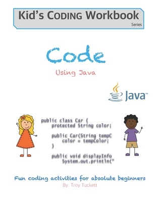 Code Using Java: Fun coding activities for absolute beginners - Troy Tuckett