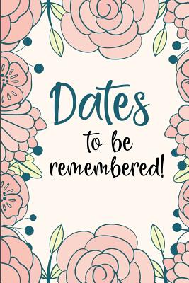 Dates to Be Remembered: Birthday Anniversary and Event Reminder Book - Camille Publishing