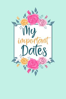 My Important Dates: Birthday Anniversary and Event Reminder Book - Camille Publishing