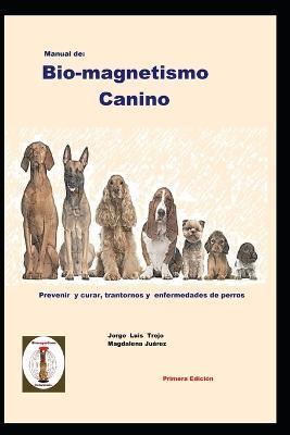 Manual de Bio-magnetismo Canino: Prevenir y curar las enfermedades de los perros. - Mara Magdalena Jurez