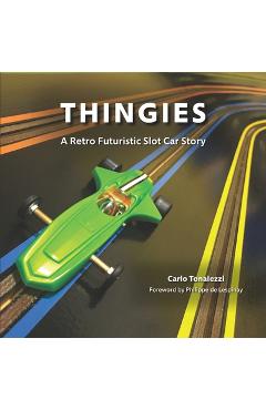 Coperta cărții 'Thingies: A Retro Futuristic Slot Car Story - Carlo Tonalezzi'
