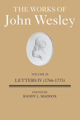 The Works of John Wesley Volume 28: Letters IV (1766-1773) - Randy L. Maddox