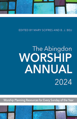The Abingdon Worship Annual 2024 - B. J. Beu