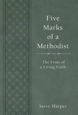 Five Marks of a Methodist: The Fruit of a Living Faith - Steve Harper