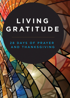 Living Gratitude: 28 Days of Prayer and Thanksgiving - Abingdon Press