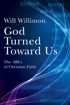God Turned Toward Us: The ABCs of Christian Faith - William H. Willimon