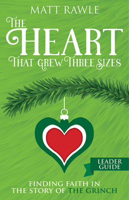 The Heart That Grew Three Sizes Leader Guide: Finding Faith in the Story of the Grinch - Matt Rawle