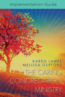 The Caring Congregation Ministry Implementation Guide - Karen Lampe
