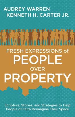 Fresh Expressions of People Over Property - Kenneth H. Carter