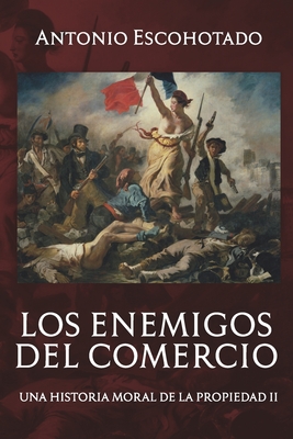Los enemigos del comercio II: Una historia moral del propiedad Vol. II - Antonio Escohotado