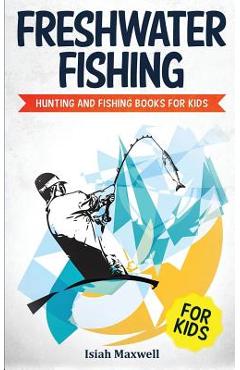 Fly Fishing for Kids: Hunting and Fishing Books for Kids - Isiah Maxwell -  9781790900015 - Libris