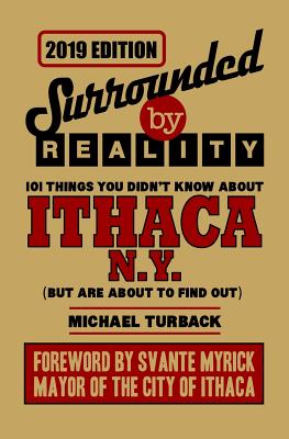 Surrounded by Reality: 100 Things You Didn't Know about Ithaca, NY - Michael Turback