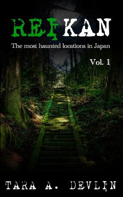 Reikan: The most haunted locations in Japan: Volume One - Tara A. Devlin