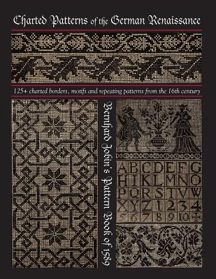 Charted Patterns of the German Renaissance: Bernhard Jobin's Pattern Book of 1589 - Susan Johnson