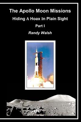 The Apollo Moon Missions: Hiding a Hoax in Plain Sight - Randy Walsh
